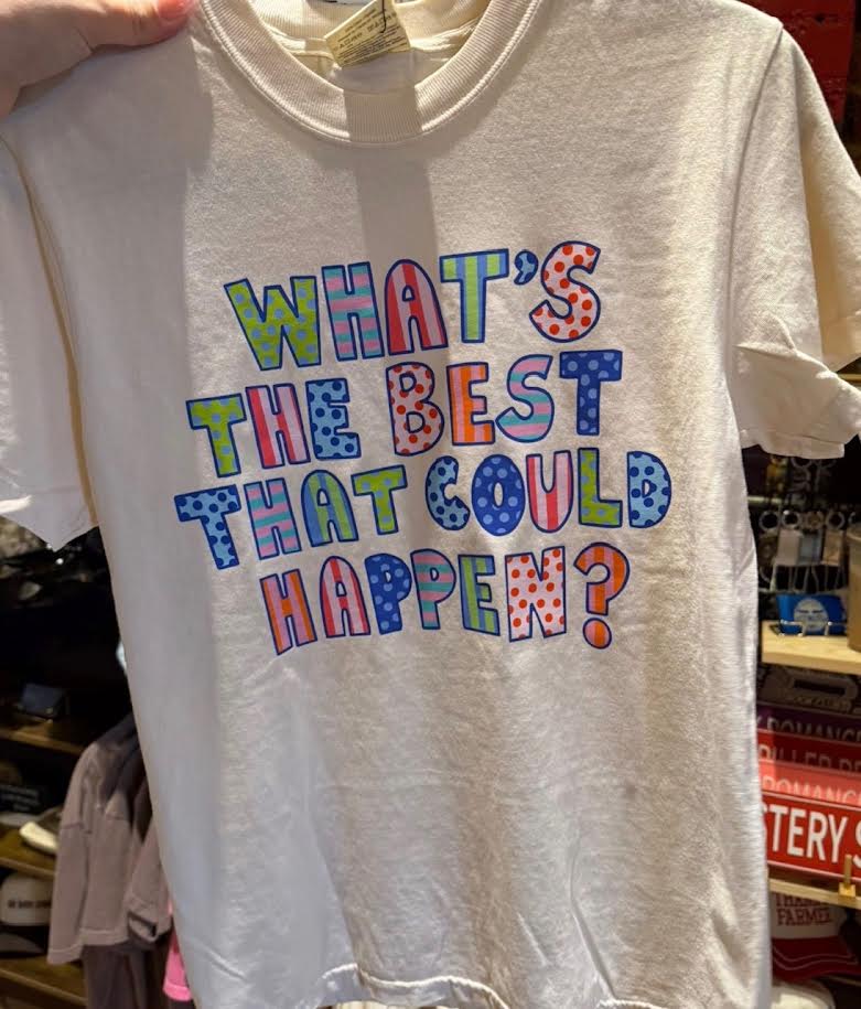 What's The Best Can Happen Tee